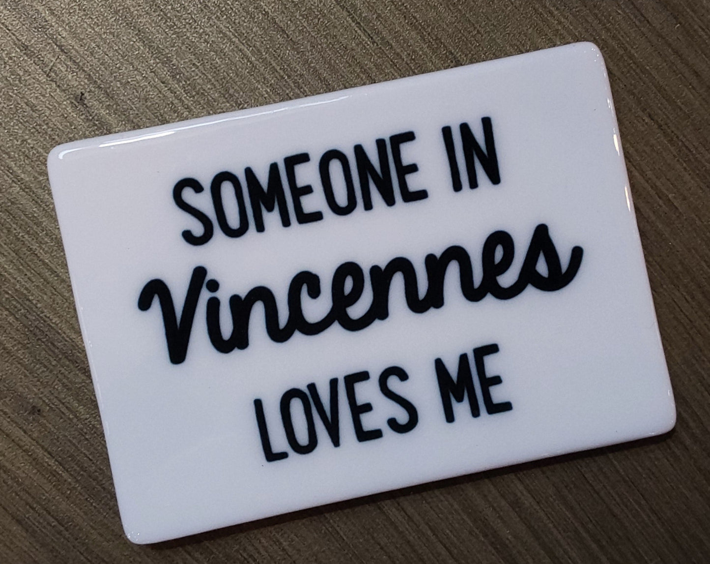 "Someone in Vincennes Loves Me" Magnet