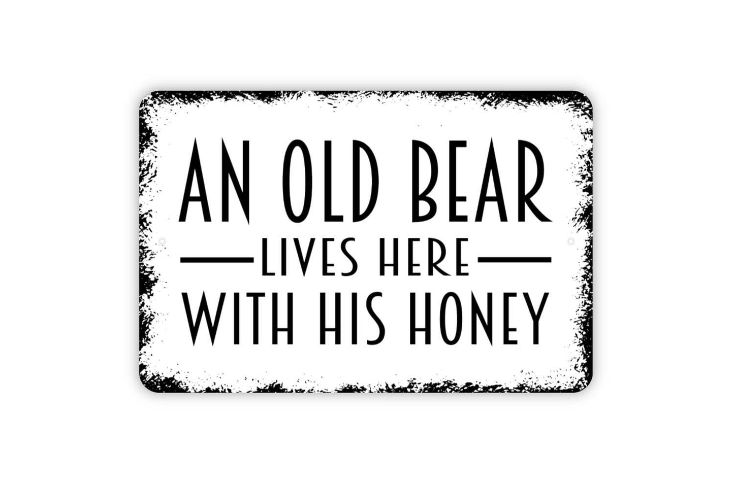 An Old Bear Lives Here With His Honey Sign - Metal Indoor or Outdoor Wall Art: White With Faux Rust / 8" x 12" w/Holes As Shown
