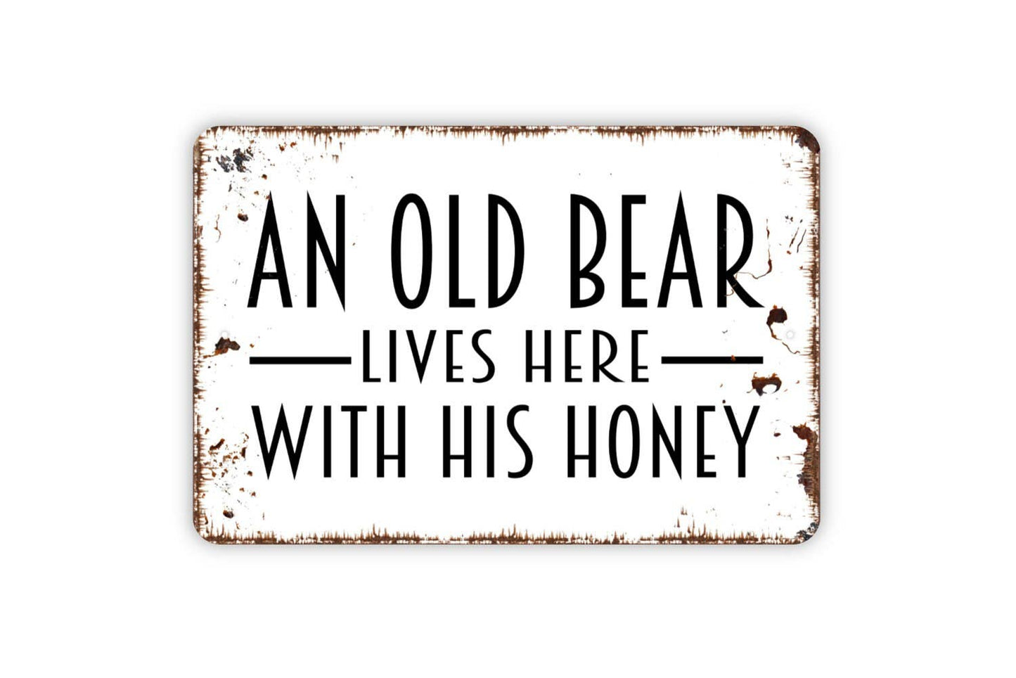 An Old Bear Lives Here With His Honey Sign - Metal Indoor or Outdoor Wall Art: White With Faux Rust / 8" x 12" w/Holes As Shown