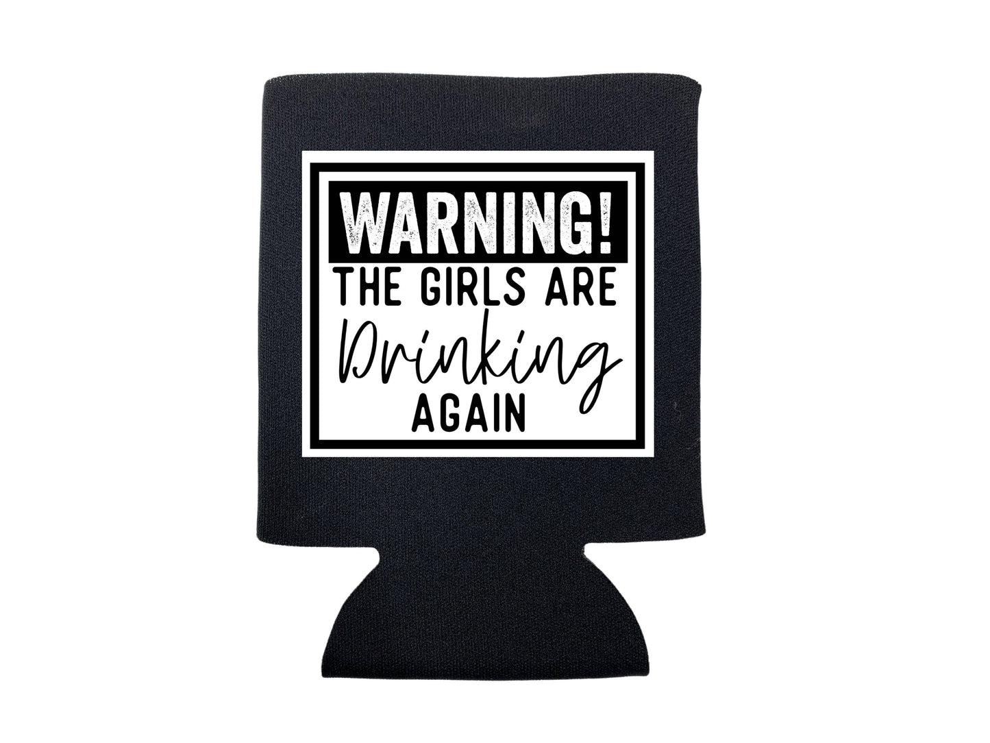 WARNING: THE GIRLS ARE DRINKING AGAIN KOOZIE: Charcoal / Regular