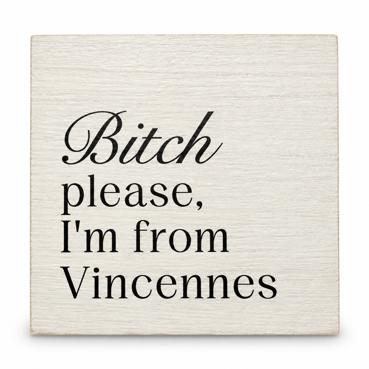 Bitch Please, I'm From Vincennes- Block Sign