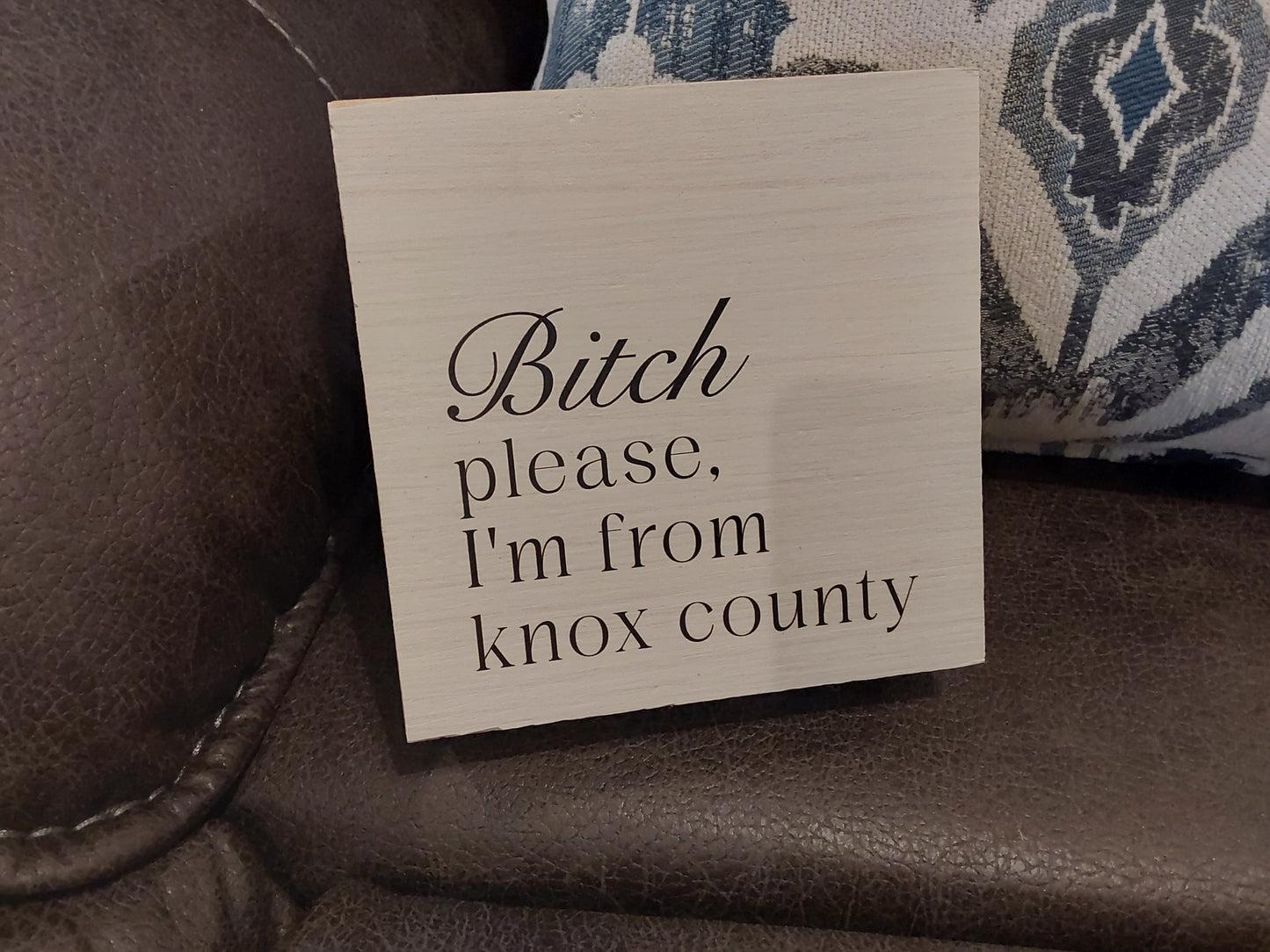 "Bitch Please I'm From Knox County Personalized" Block Sign
