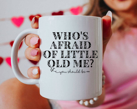 Who's Afraid Of Little Old Me -  Taylor Inspired Coffee Mug : 11oz White