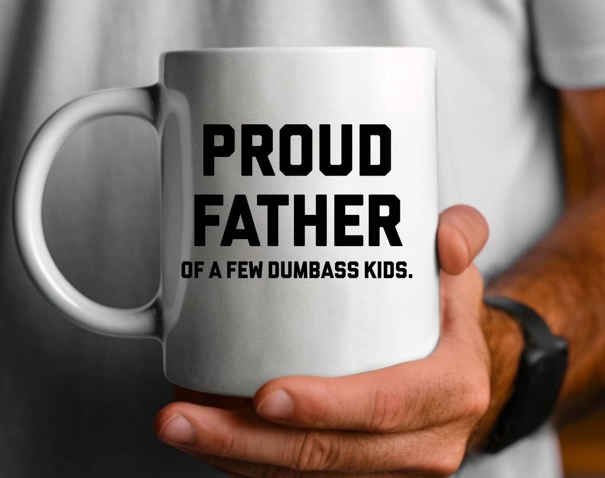 Proud Father Of Dumbass Kids - Funny Father's Day Coffee Mug: 11oz White