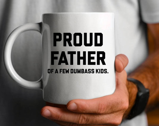 Proud Father Of Dumbass Kids - Funny Father's Day Coffee Mug: 11oz White