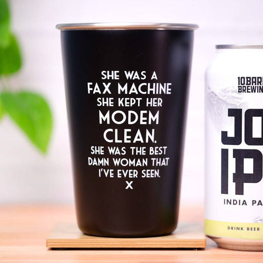 She was a fax machine, kept her modem clean... Mistaken Lyrics Pint Glass.