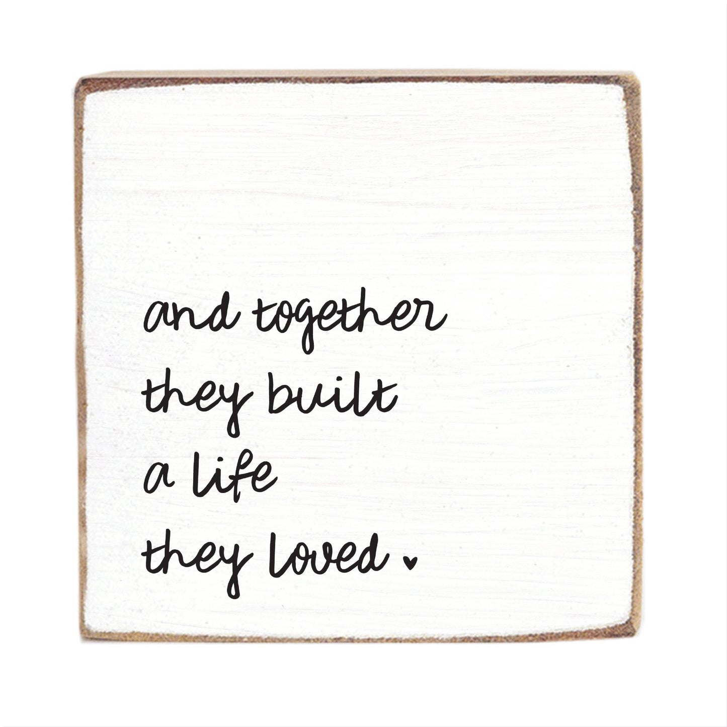"And Together They Built A Life They Loved" Block Sign