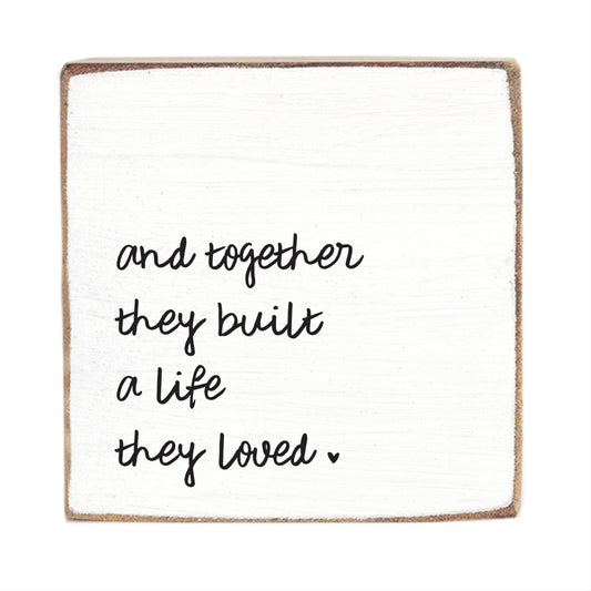 "And Together They Built A Life They Loved" Block Sign