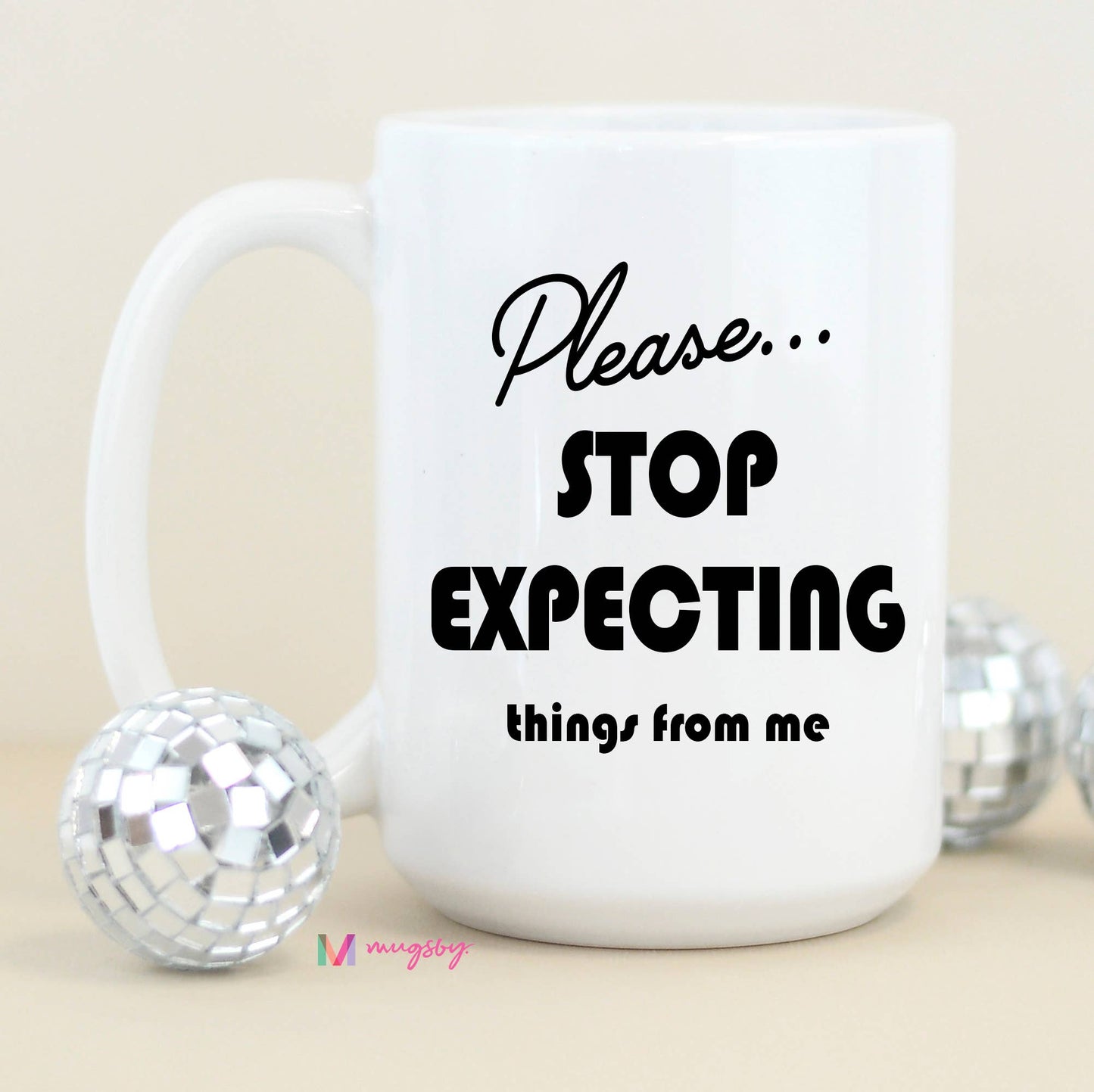 Please Stop Expecting Things Funny Coffee Mug: Black Rim/Handle / 15oz