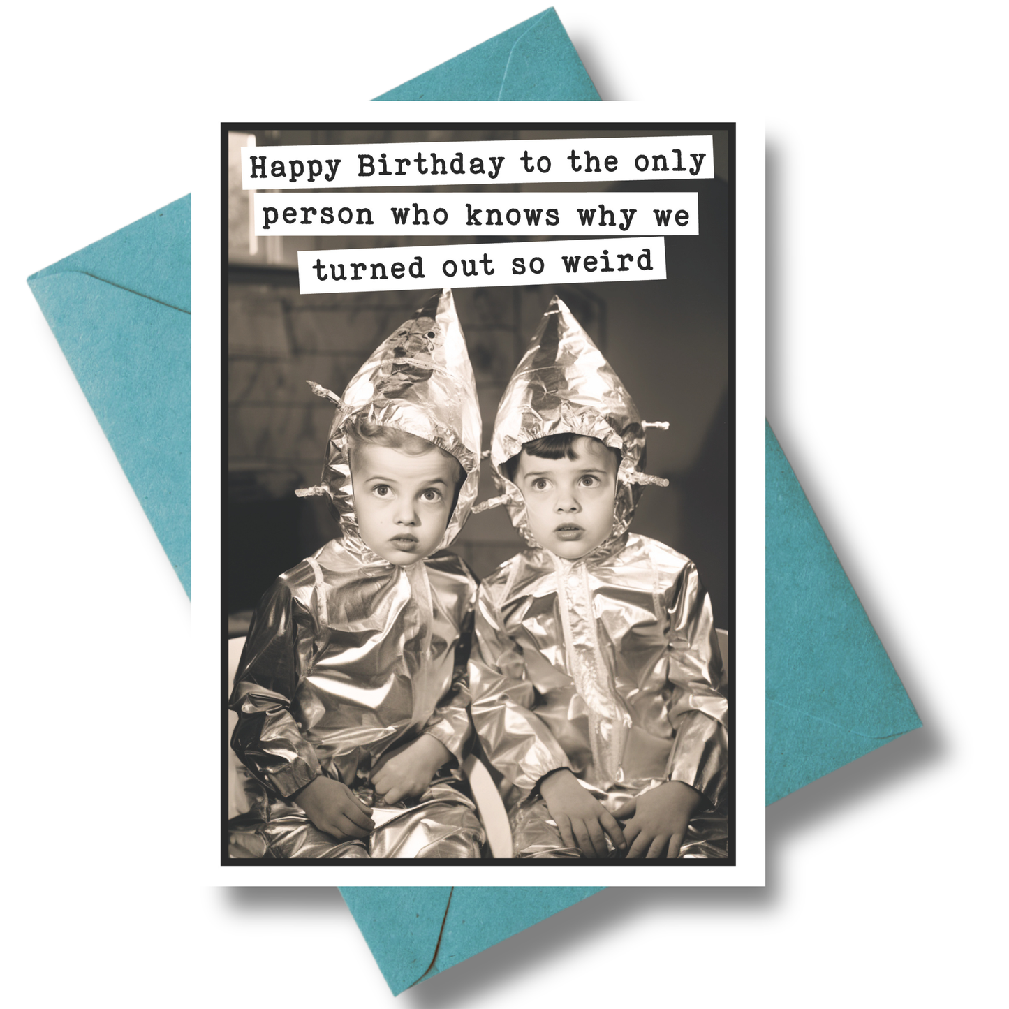 Birthday Cards -Turned out  Weird  Funny Greeting Card