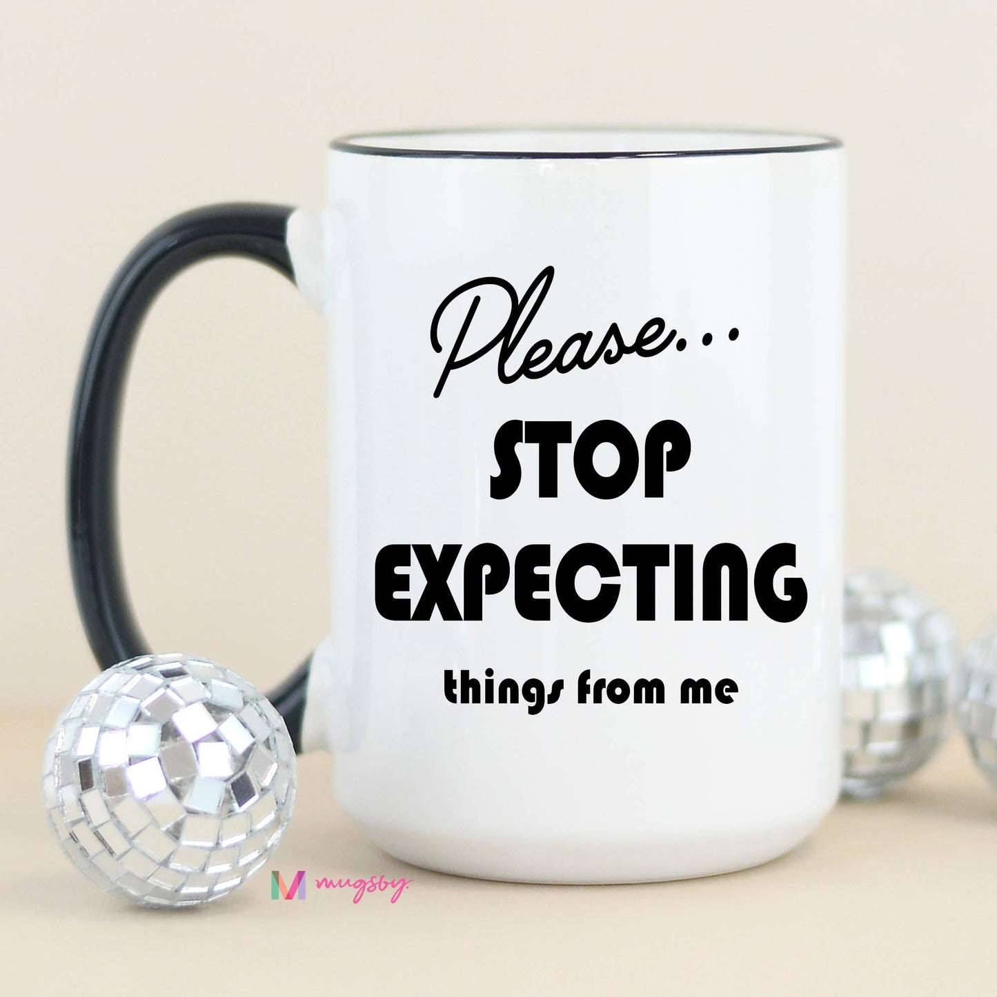 Please Stop Expecting Things Funny Coffee Mug: Black Rim/Handle / 11oz