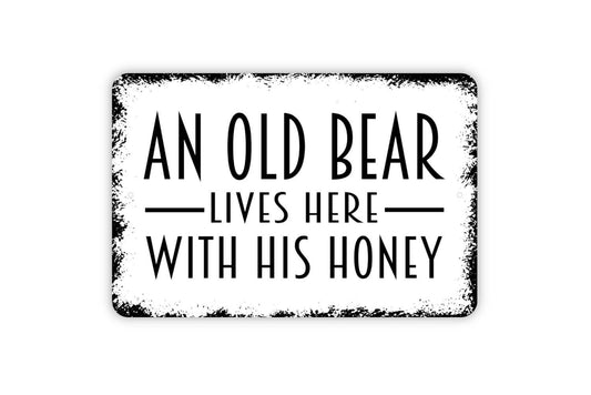 An Old Bear Lives Here With His Honey Sign - Metal Indoor or Outdoor Wall Art: White With Faux Rust / 8" x 12" w/Holes As Shown