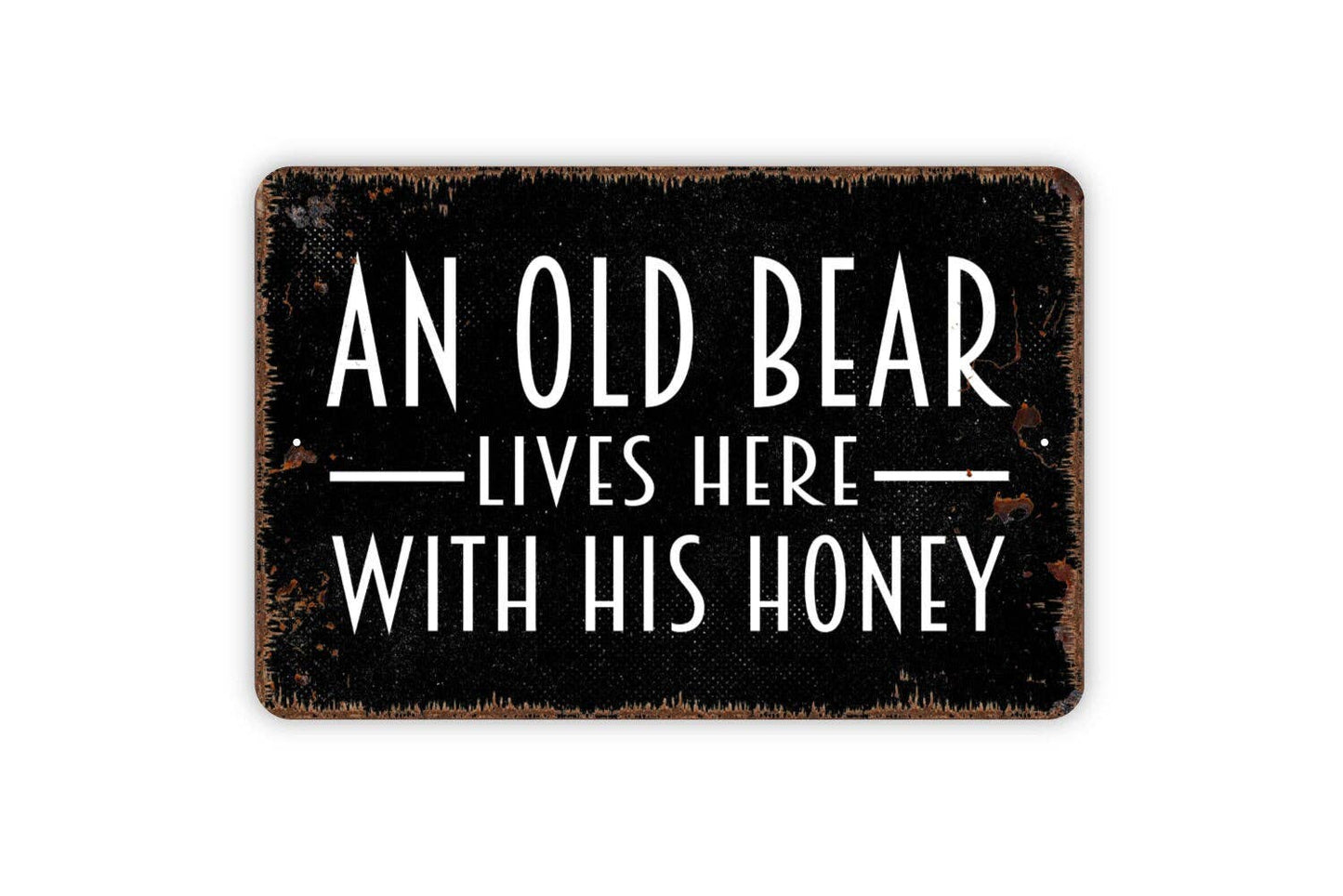 An Old Bear Lives Here With His Honey Sign - Metal Indoor or Outdoor Wall Art: White With Faux Rust / 8" x 12" w/Holes As Shown