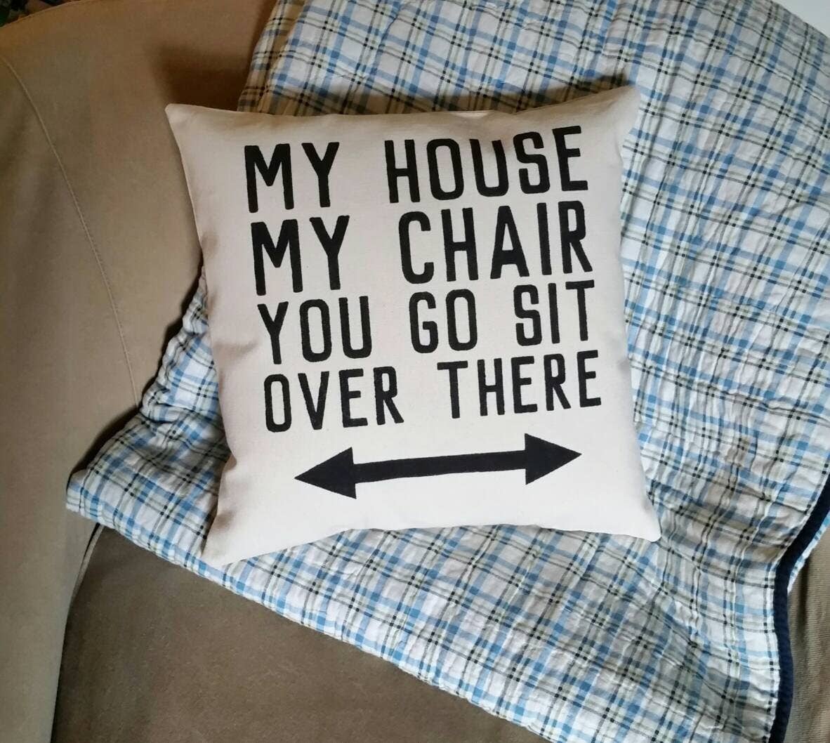 My House, My Chair Pillow Great for Fathers Day