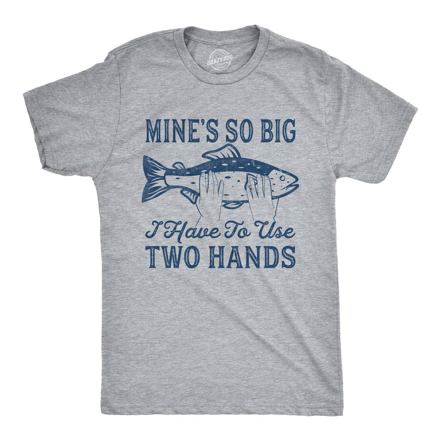 Mine's So Big I Have To Use Two Hands Men's T Shirt