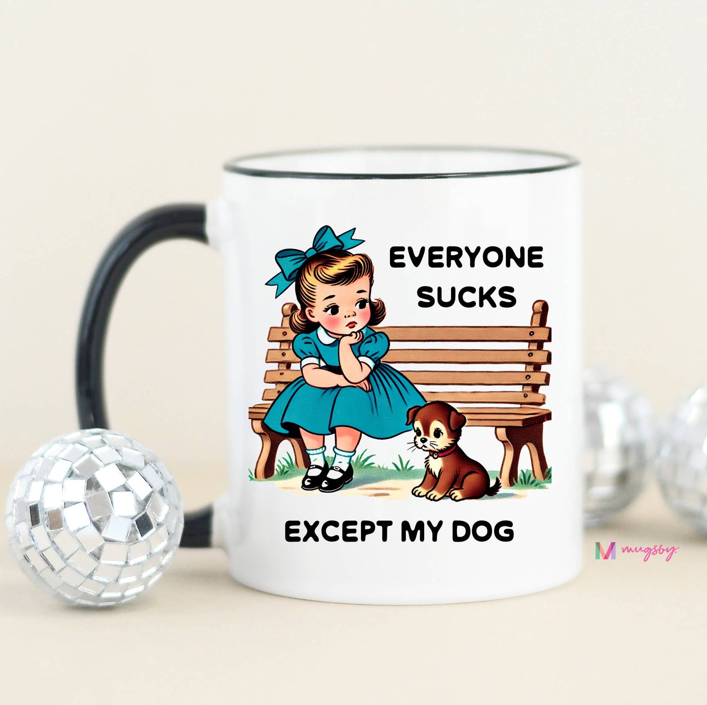 Everyone Sucks Except My DOG Funny Coffee Mug: All White / 15oz