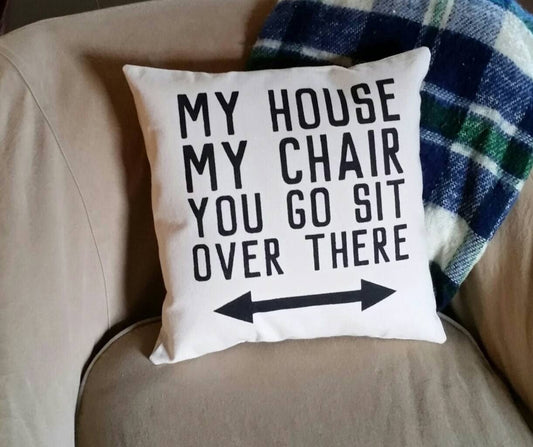 My House, My Chair Pillow Great for Fathers Day