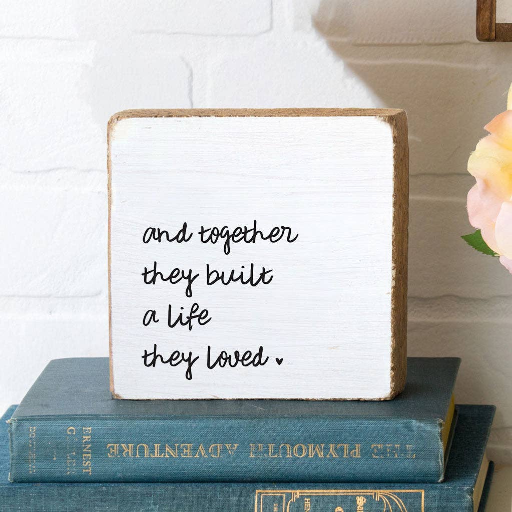 "And Together They Built A Life They Loved" Block Sign
