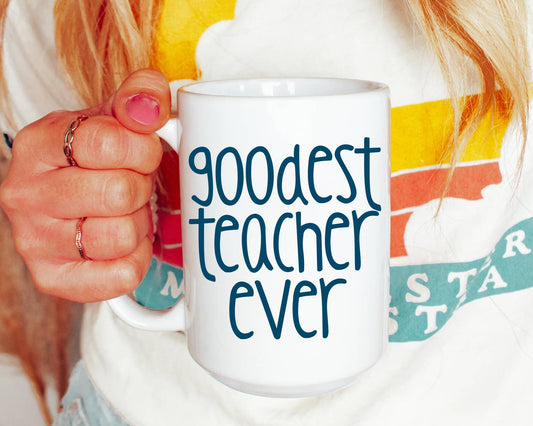 Goodest Teacher Ever Mug: 15 Ounce Jumbo