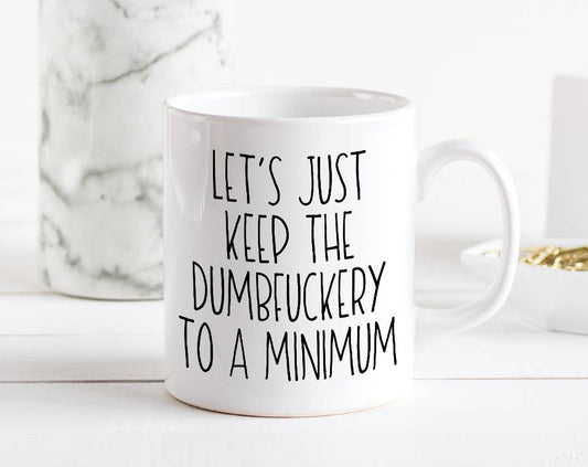 Let's Just Keep The Dumbfuckery To A Minimum Mug: 15 Ounce Jumbo