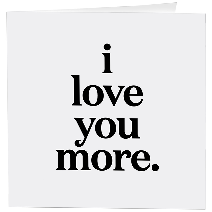 Cards - 344- I Love You More - Love - (Saying)