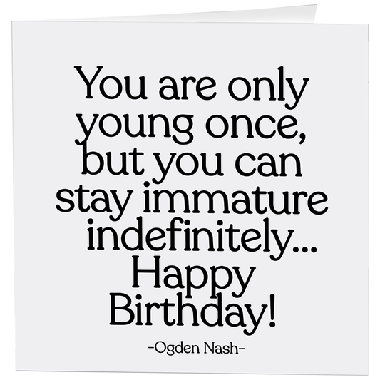 Cards - 83- Immature Indefinitely - Birthday - (Ogden Nash)