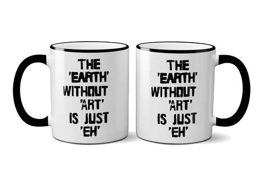 The earth without art is just eh. Mug